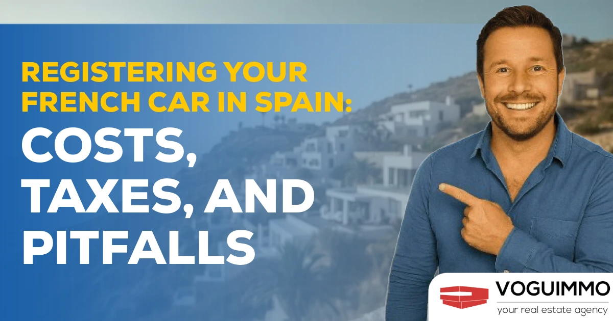 Registering Your French Car in Spain: Costs, Taxes, and Pitfalls