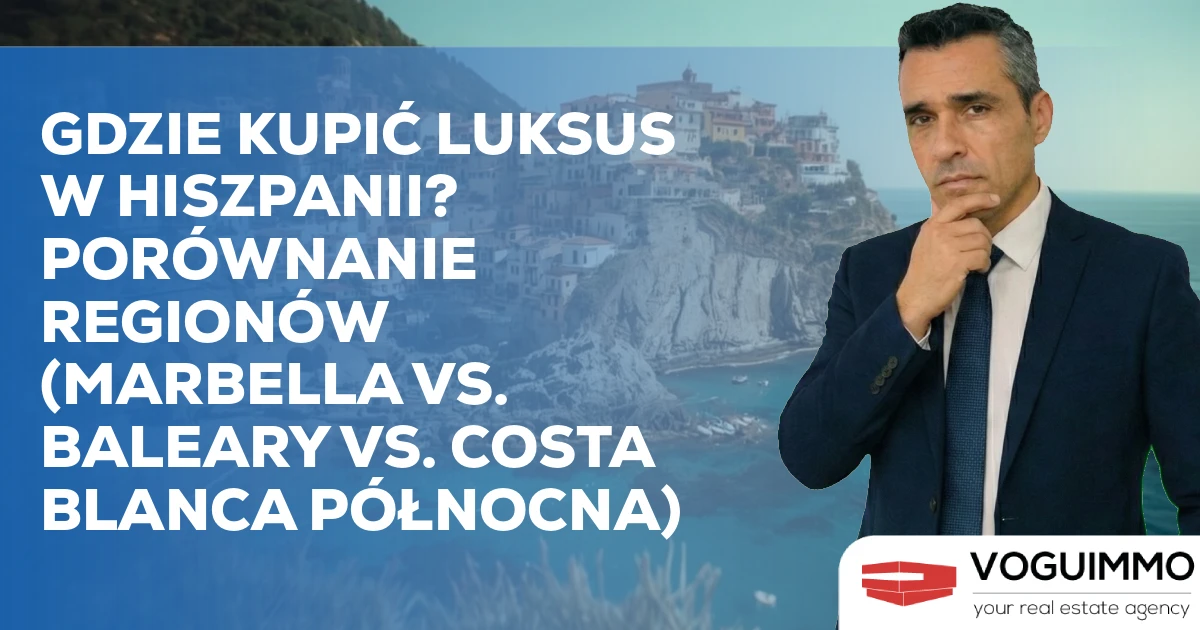 Gdzie kupić luksus w Hiszpanii? Porównanie regionów (Marbella vs. Baleary vs. Costa Blanca Północna)