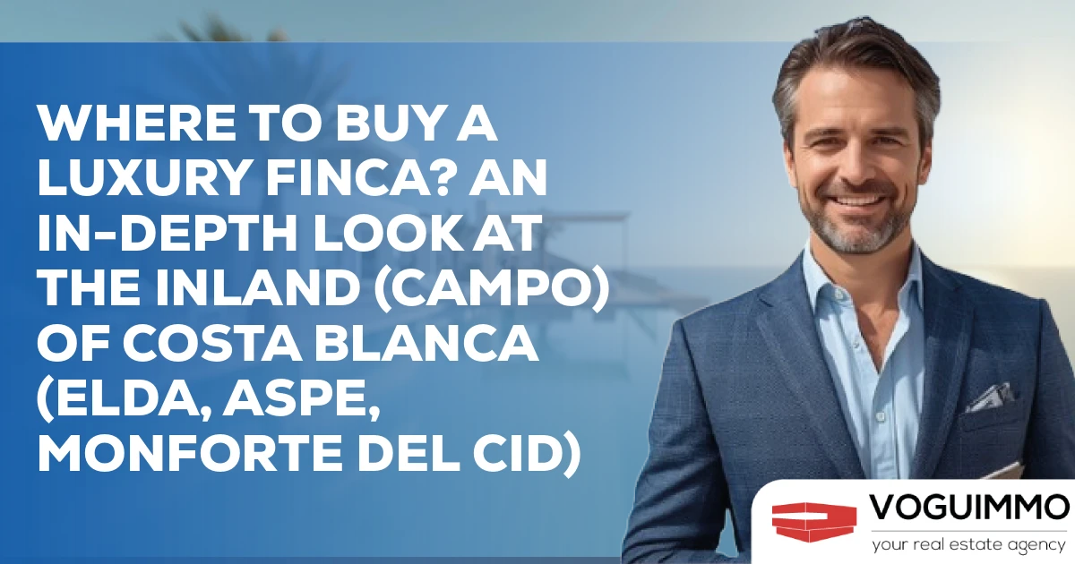 Where to Buy a Luxury Finca? An In-depth Look at the Inland (Campo) of Costa Blanca (Elda, Aspe, Monforte del Cid)