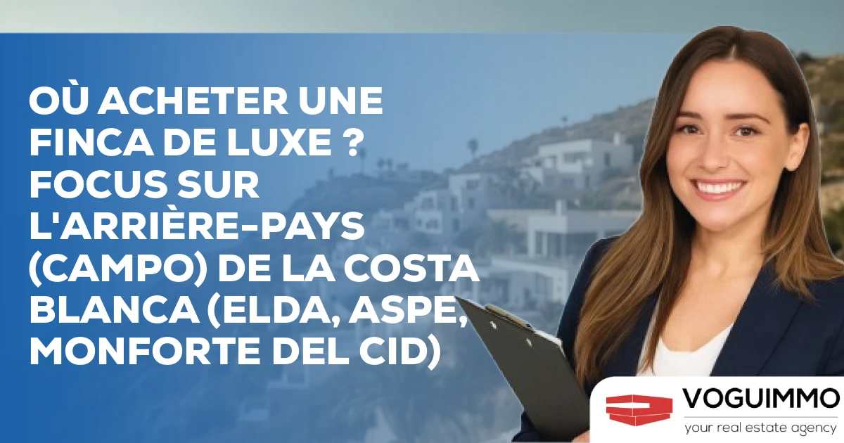 Où acheter une Finca de Luxe ? Focus sur l'arrière-pays (Campo) de la Costa Blanca (Elda, Aspe, Monforte del Cid)