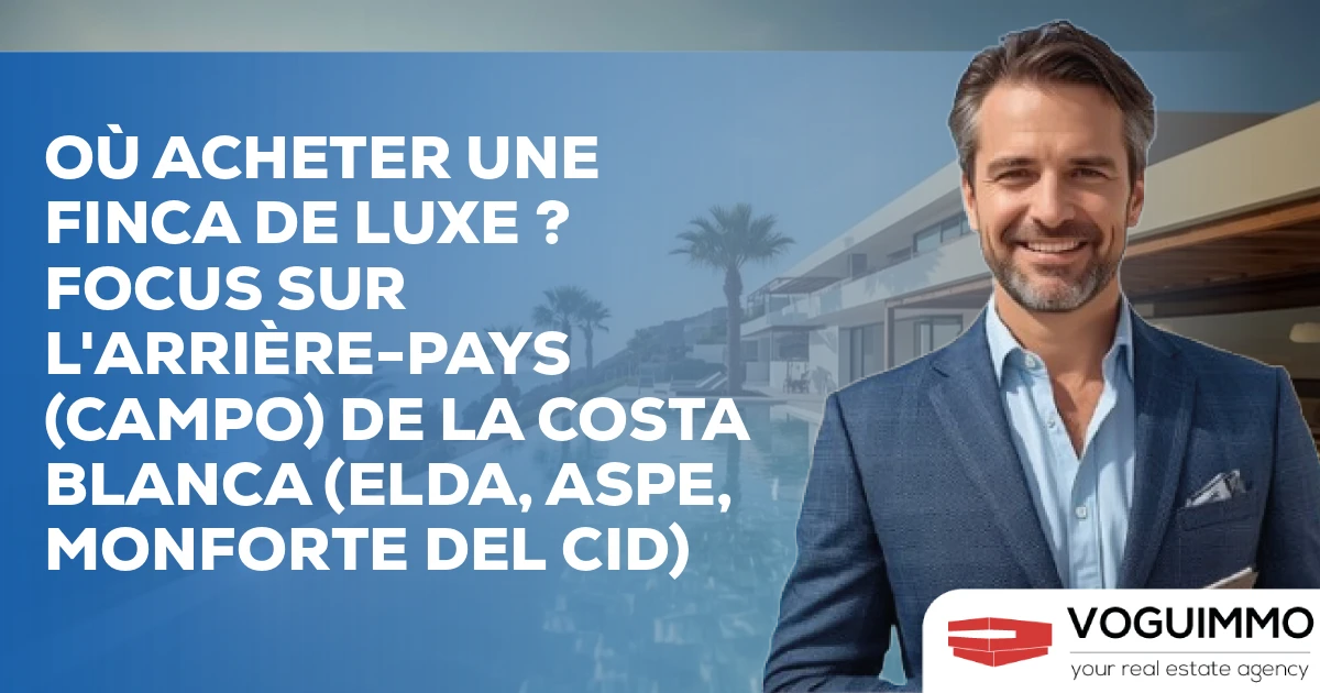 Où acheter une Finca de Luxe ? Focus sur l'arrière-pays (Campo) de la Costa Blanca (Elda, Aspe, Monforte del Cid)