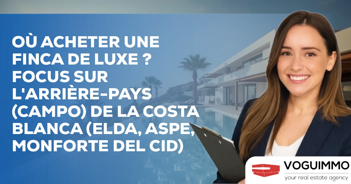 Où acheter une Finca de Luxe ? Focus sur l'arrière-pays (Campo) de la Costa Blanca (Elda, Aspe, Monforte del Cid)