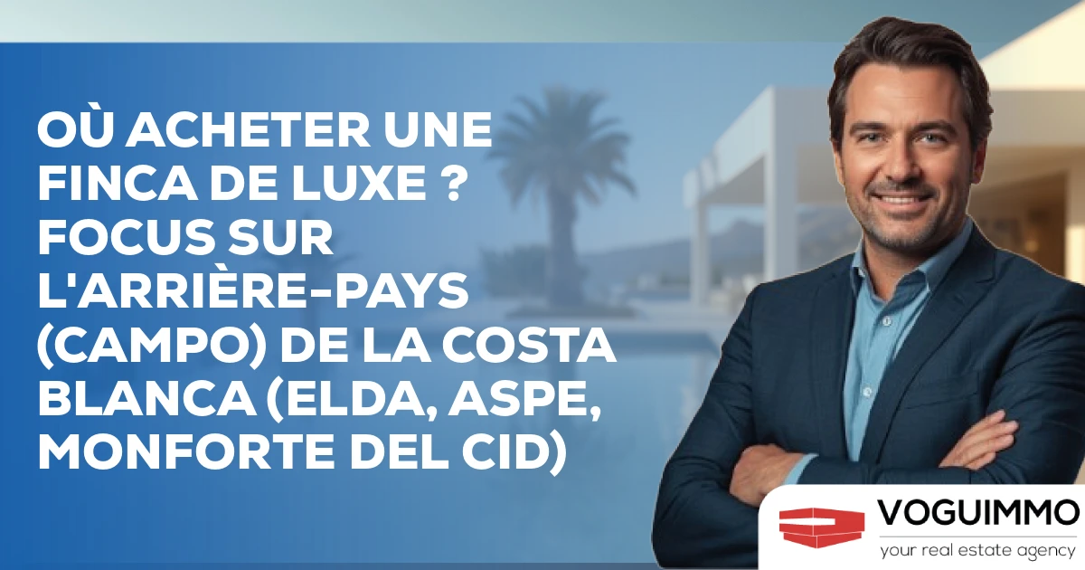 Où acheter une Finca de Luxe ? Focus sur l'arrière-pays (Campo) de la Costa Blanca (Elda, Aspe, Monforte del Cid)