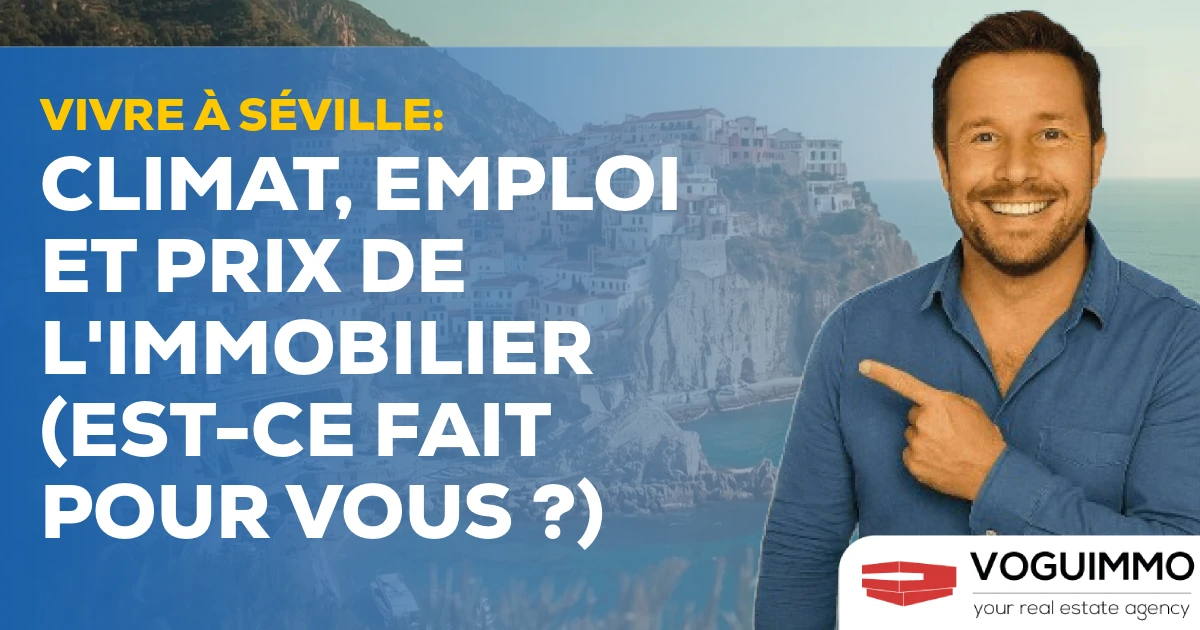 Vivre à Séville : Climat, Emploi et Prix de l'Immobilier (Est-ce fait pour vous ?)
