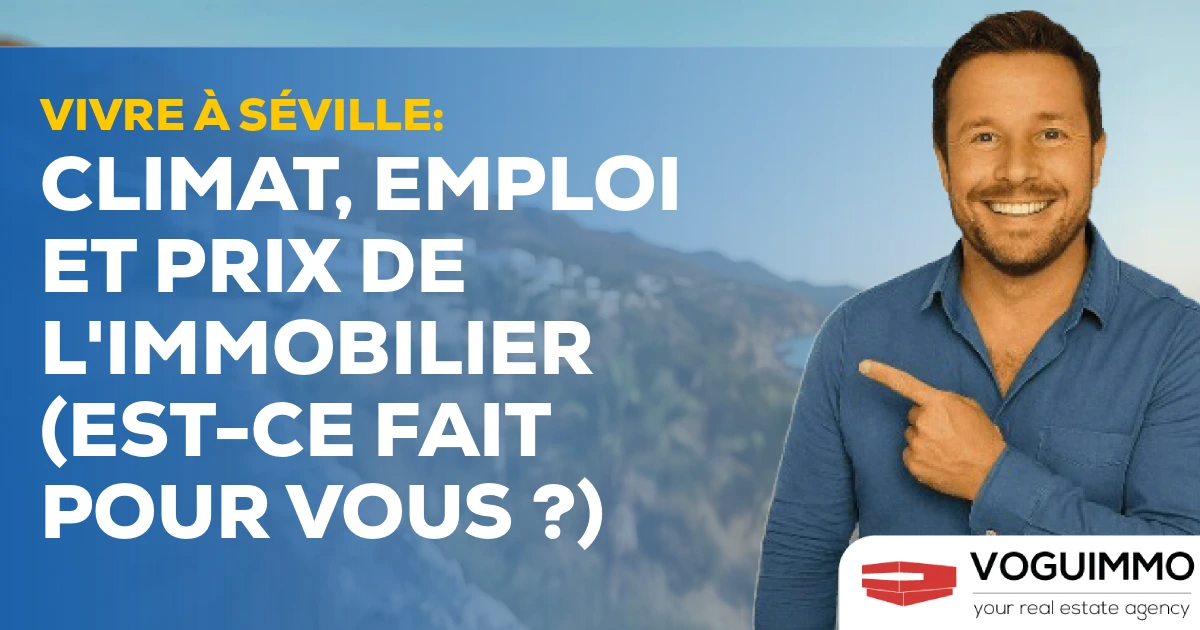 Vivre à Séville : Climat, Emploi et Prix de l'Immobilier (Est-ce fait pour vous ?)