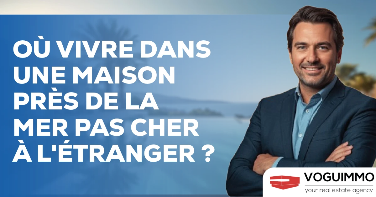 Où vivre dans une maison près de la mer pas cher à l'étranger ?