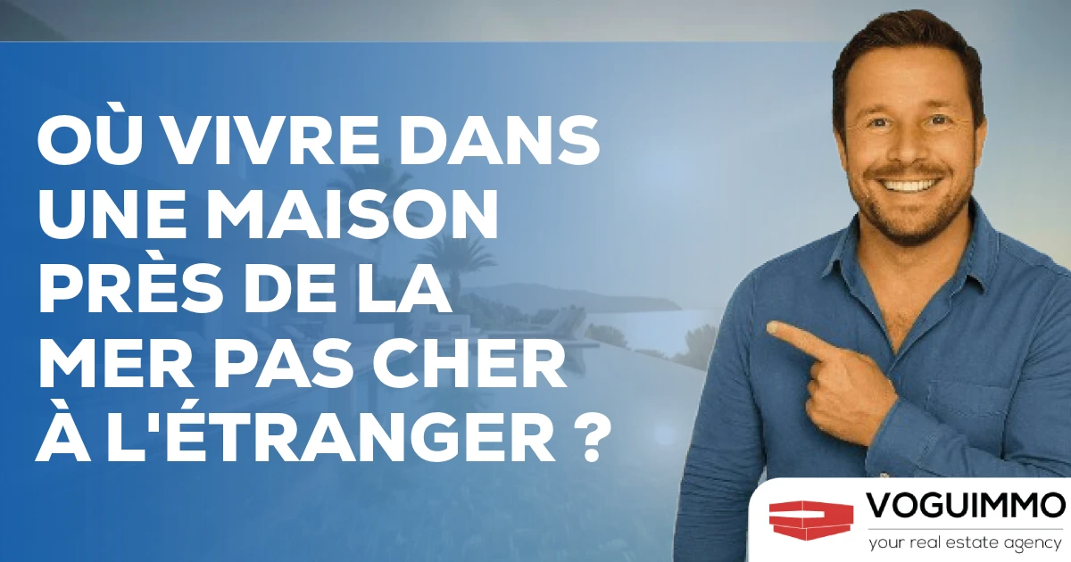 Où vivre dans une maison près de la mer pas cher à l'étranger ?