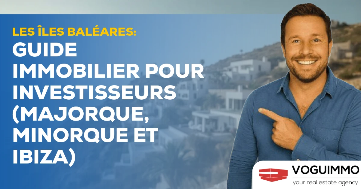 Les îles Baléares : Guide Immobilier pour Investisseurs (Majorque, Minorque et Ibiza)