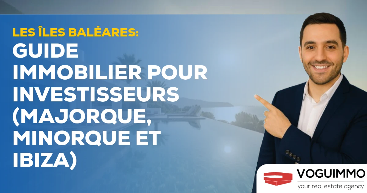 Les îles Baléares : Guide Immobilier pour Investisseurs (Majorque, Minorque et Ibiza)