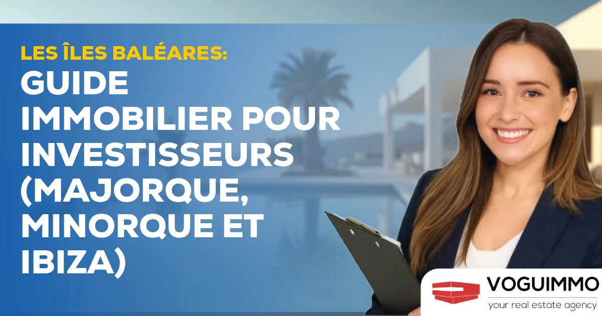 Les îles Baléares : Guide Immobilier pour Investisseurs (Majorque, Minorque et Ibiza)