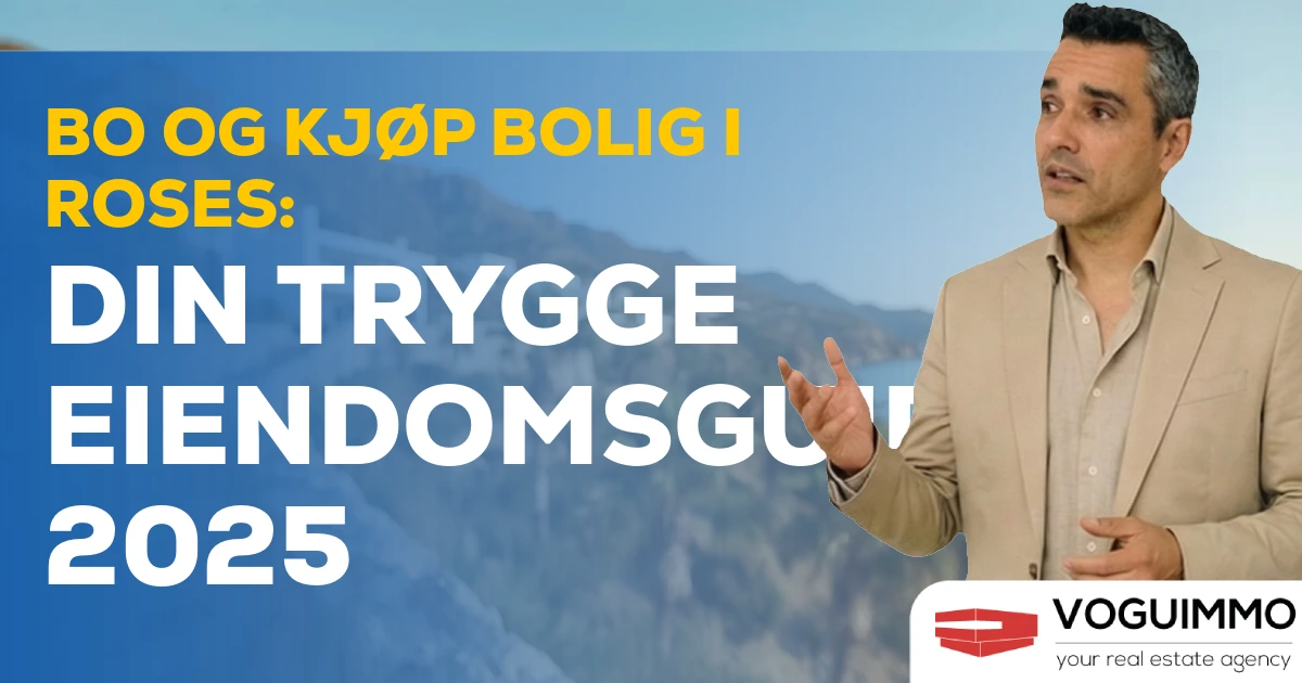 Bo og kjøp bolig i Roses: Din trygge eiendomsguide 2025
