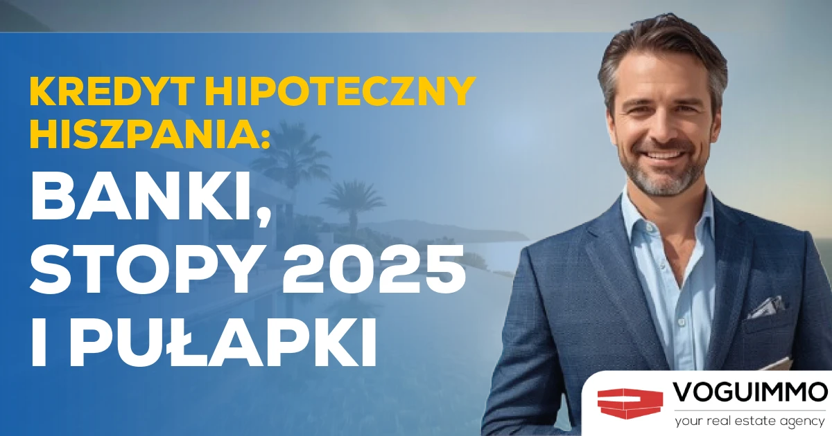 Kredyt Hipoteczny Hiszpania: Banki, Stopy 2025 i Pułapki