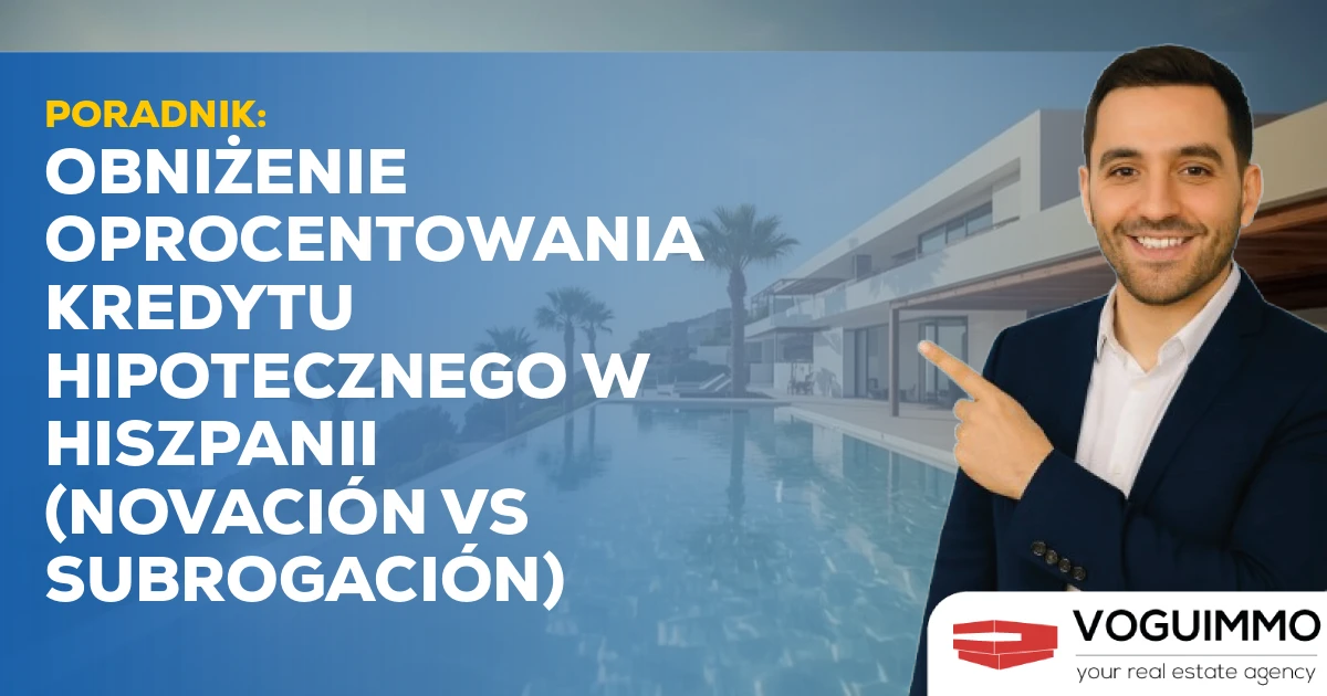 Poradnik: Obniżenie oprocentowania kredytu hipotecznego w Hiszpanii (Novación vs Subrogación)