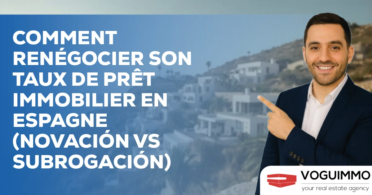 Comment Renégocier son Taux de Prêt Immobilier en Espagne (Novación vs Subrogación)
