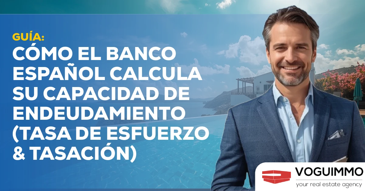 GUÍA: Cómo el banco español calcula su capacidad de endeudamiento (Tasa de Esfuerzo & Tasación)