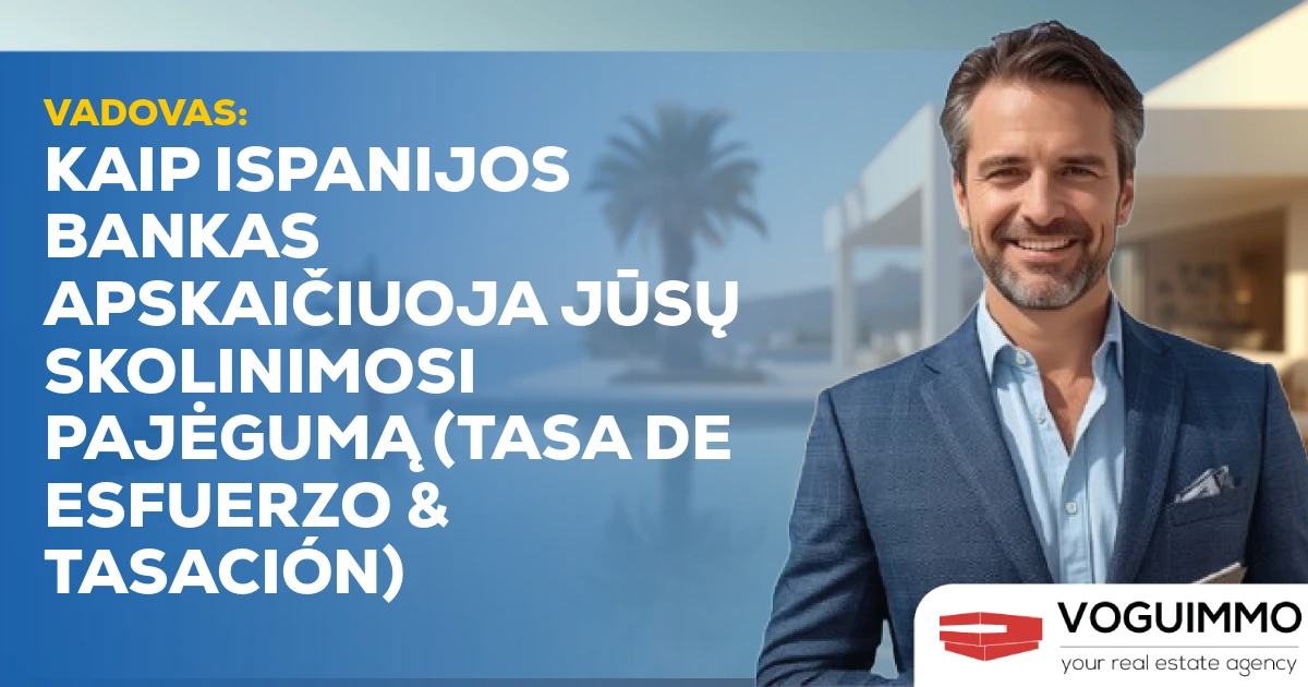 VADOVAS: Kaip Ispanijos bankas apskaičiuoja jūsų skolinimosi pajėgumą (Tasa de Esfuerzo & Tasación)