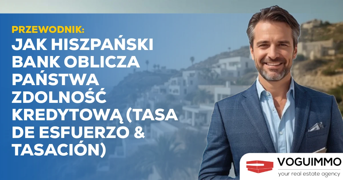 PRZEWODNIK: Jak hiszpański bank oblicza Państwa zdolność kredytową (Tasa de Esfuerzo & Tasación)