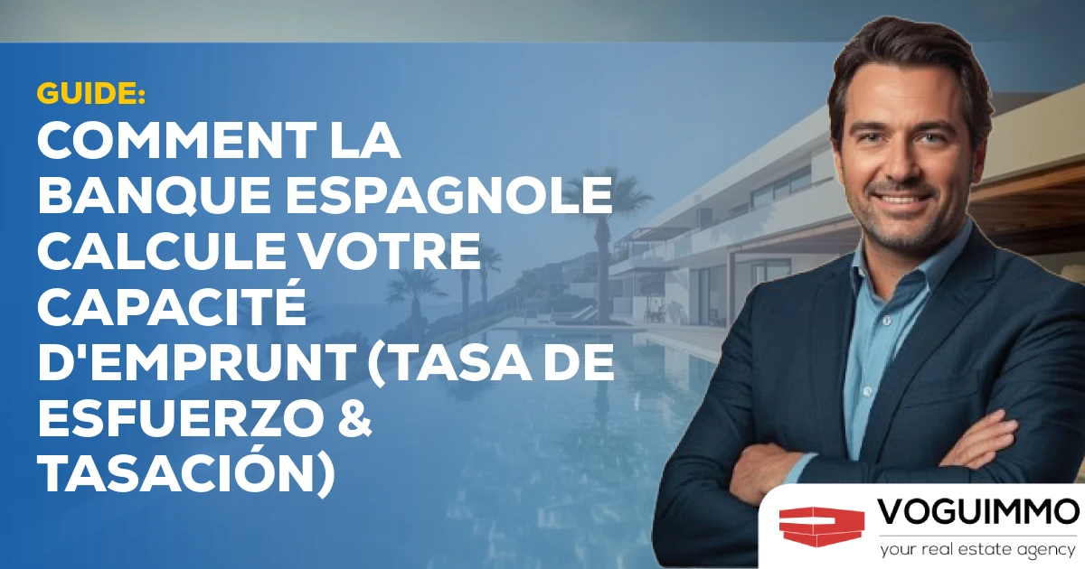 GUIDE: Comment la banque espagnole calcule votre capacité d'emprunt (Tasa de Esfuerzo & Tasación)