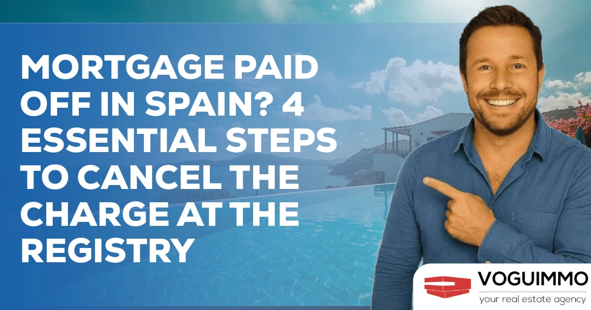 Spanish Mortgage Repaid? 4 Key Steps to Cancel the Charge at the Property Registry