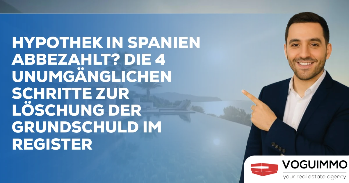 Hypothek in Spanien abbezahlt? Die 4 unumgänglichen Schritte zur Löschung der Grundschuld im Register