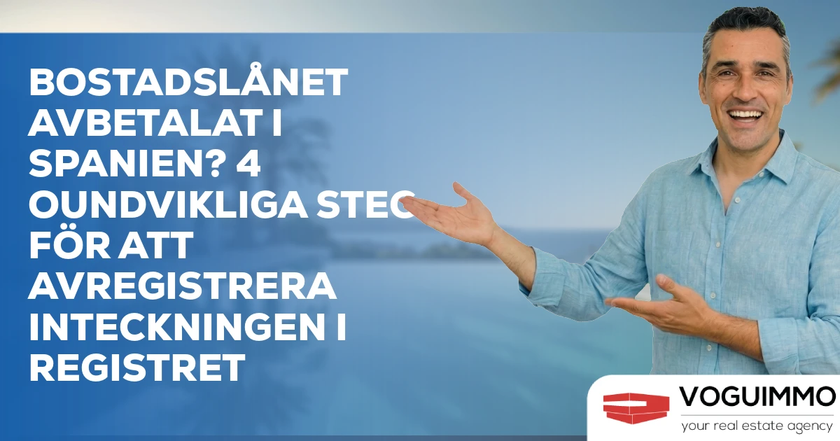 Bostadslånet Avbetalat i Spanien? 4 Oundvikliga Steg för att Avregistrera Inteckningen i Registret