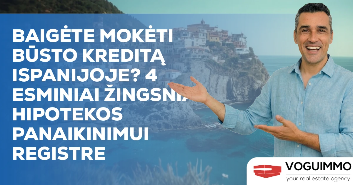Baigėte mokėti būsto kreditą Ispanijoje? 4 esminiai žingsniai hipotekos panaikinimui registre