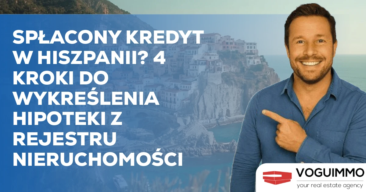 Spłacony Kredyt w Hiszpanii? 4 Kroki do Wykreślenia Hipoteki z Rejestru Nieruchomości