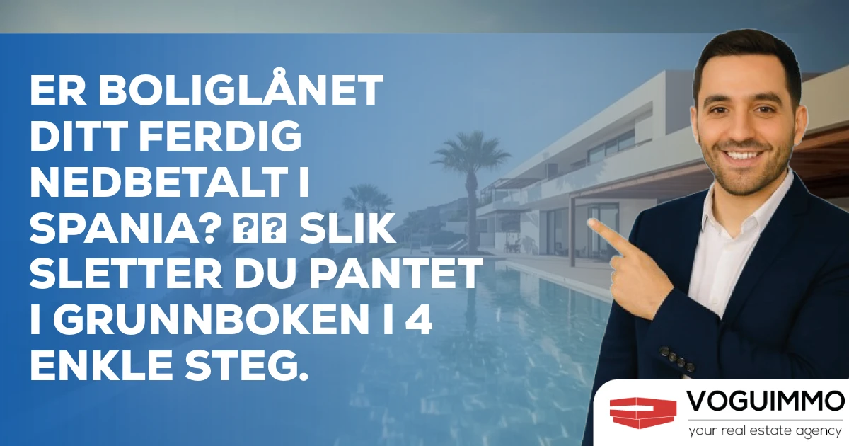 Er boliglånet ditt ferdig nedbetalt i Spania? 🇪🇸 Slik sletter du pantet i grunnboken i 4 enkle steg.