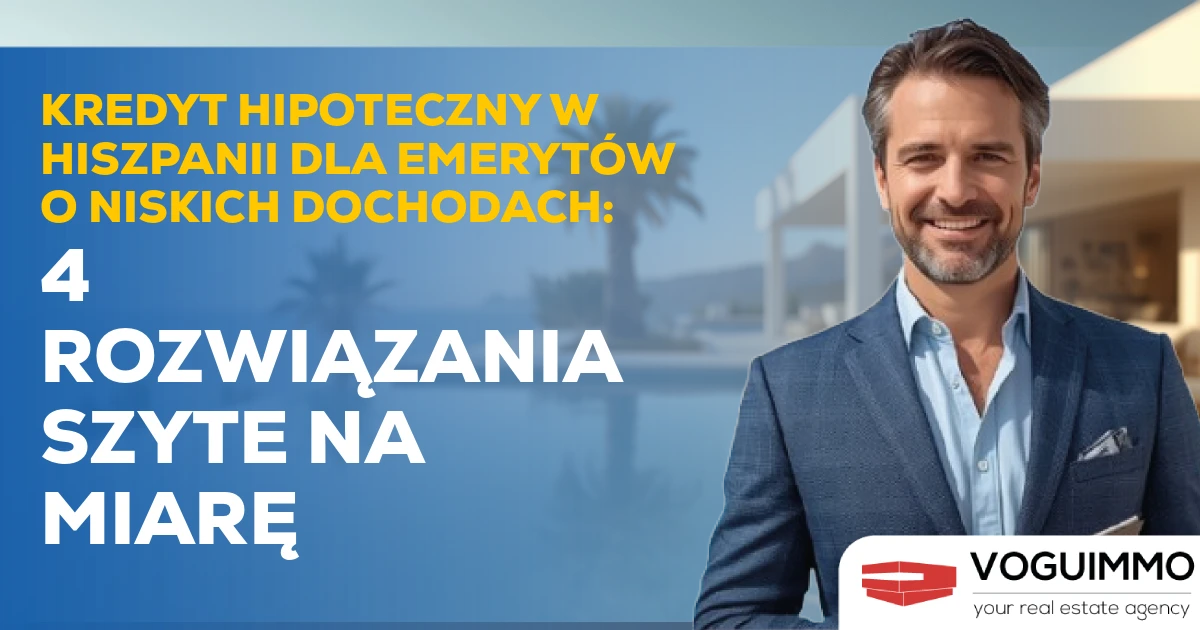 Kredyt hipoteczny w Hiszpanii dla emerytów o niskich dochodach: 4 rozwiązania szyte na miarę