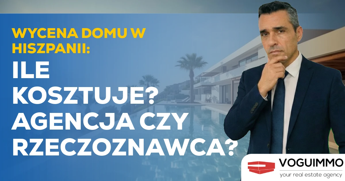 Wycena domu w Hiszpanii: Ile kosztuje? Agencja czy rzeczoznawca?