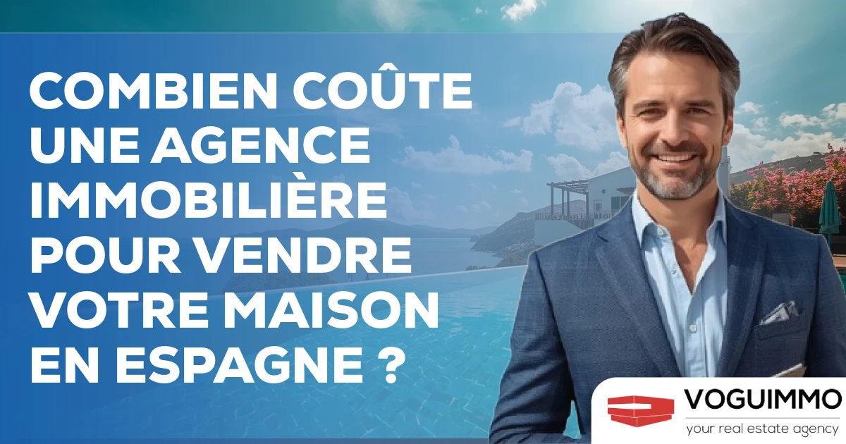 Combien coûte une agence immobilière pour vendre votre maison en Espagne ?