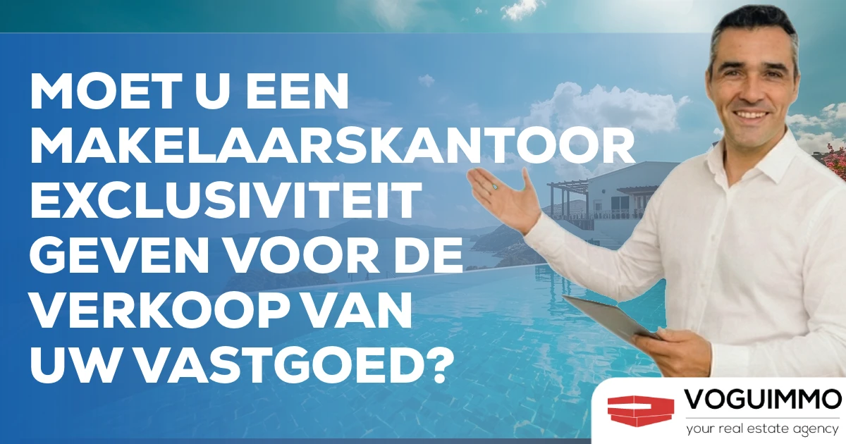 Moet u een makelaarskantoor exclusiviteit geven voor de verkoop van uw vastgoed?