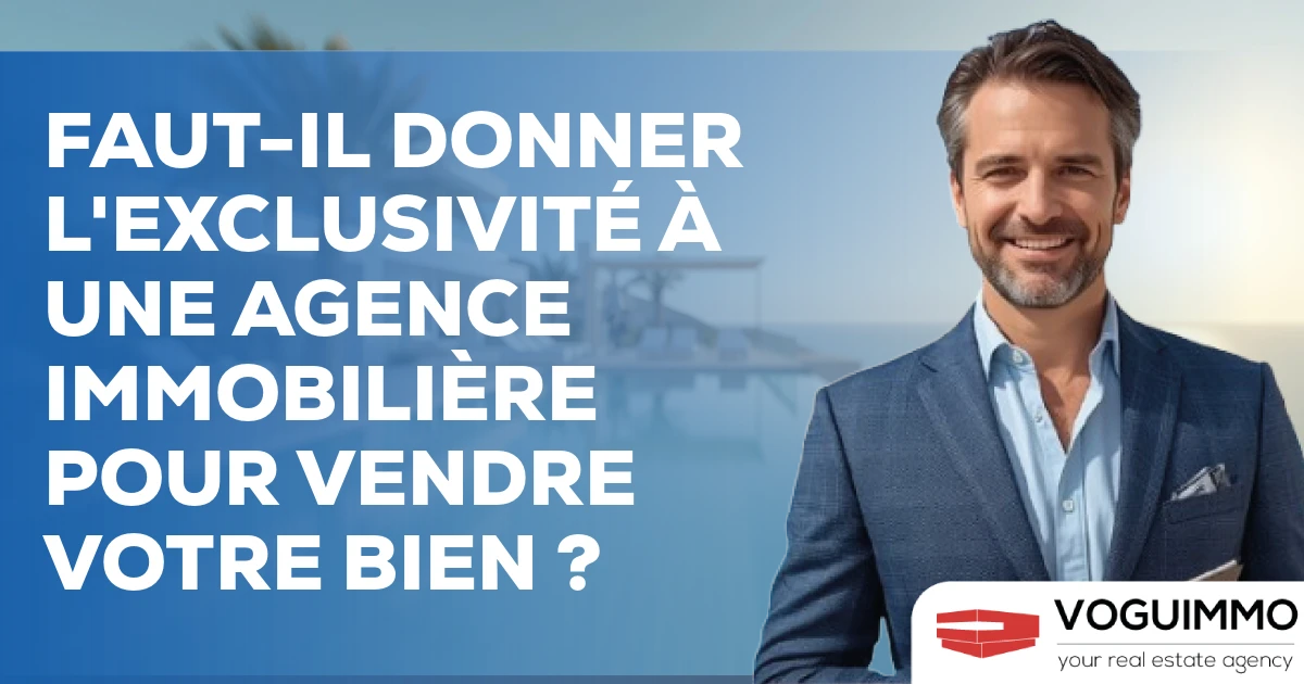 Faut-il donner l'exclusivité à une agence immobilière pour vendre votre bien ?