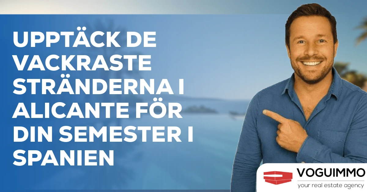 Upptäck de vackraste stränderna i Alicante för din semester i Spanien