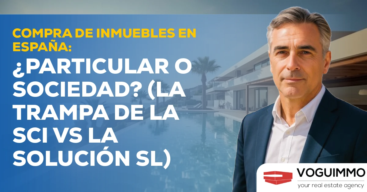 Compra Inmobiliaria en España: ¿Particular o Sociedad? (La Trampa de la SCI frente a la Solución SL)