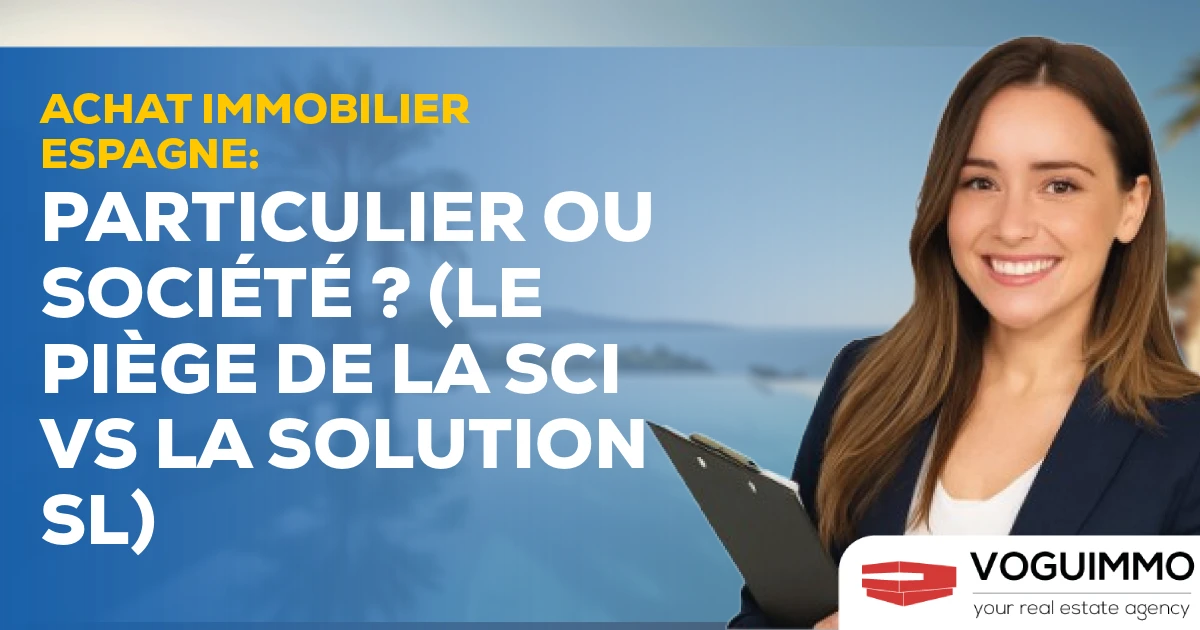 Achat Immobilier Espagne : Particulier ou Société ? (Le Piège de la SCI vs la Solution SL)