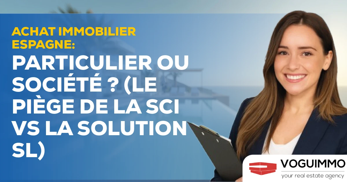 Achat Immobilier Espagne : Particulier ou Société ? (Le Piège de la SCI vs la Solution SL)