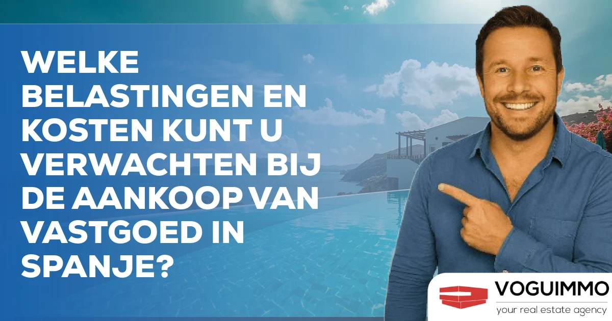 Welke belastingen en kosten kunt U verwachten bij de aankoop van vastgoed in Spanje?