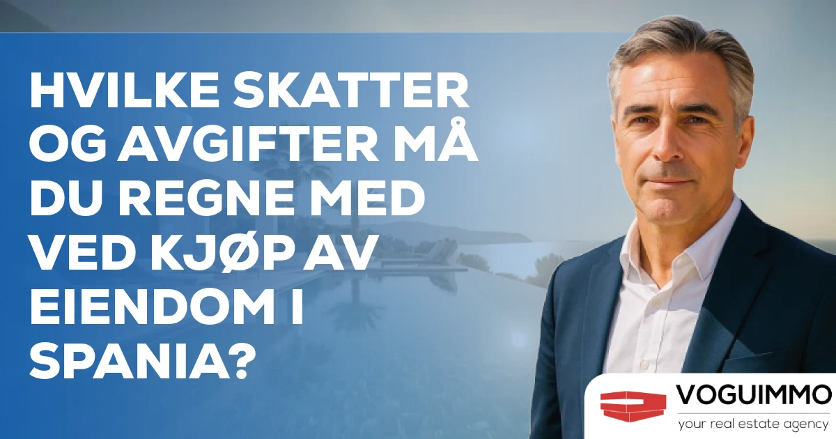 Hvilke skatter og avgifter må du regne med ved kjøp av eiendom i Spania?