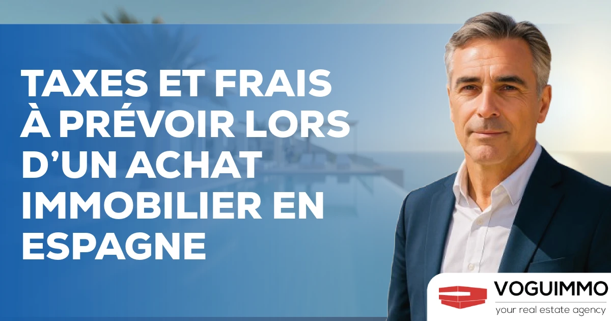 Quelles Taxes et frais à prévoir lors d’un achat immobilier en Espagne ?