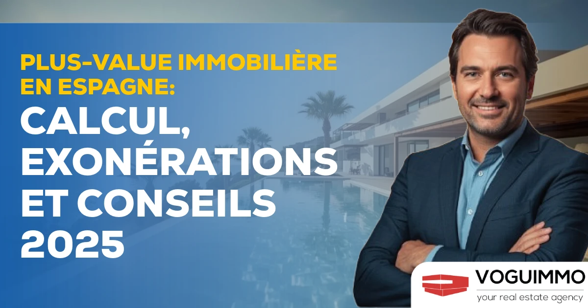 Plus-value immobilière en Espagne : calcul, exonérations et conseils 2025