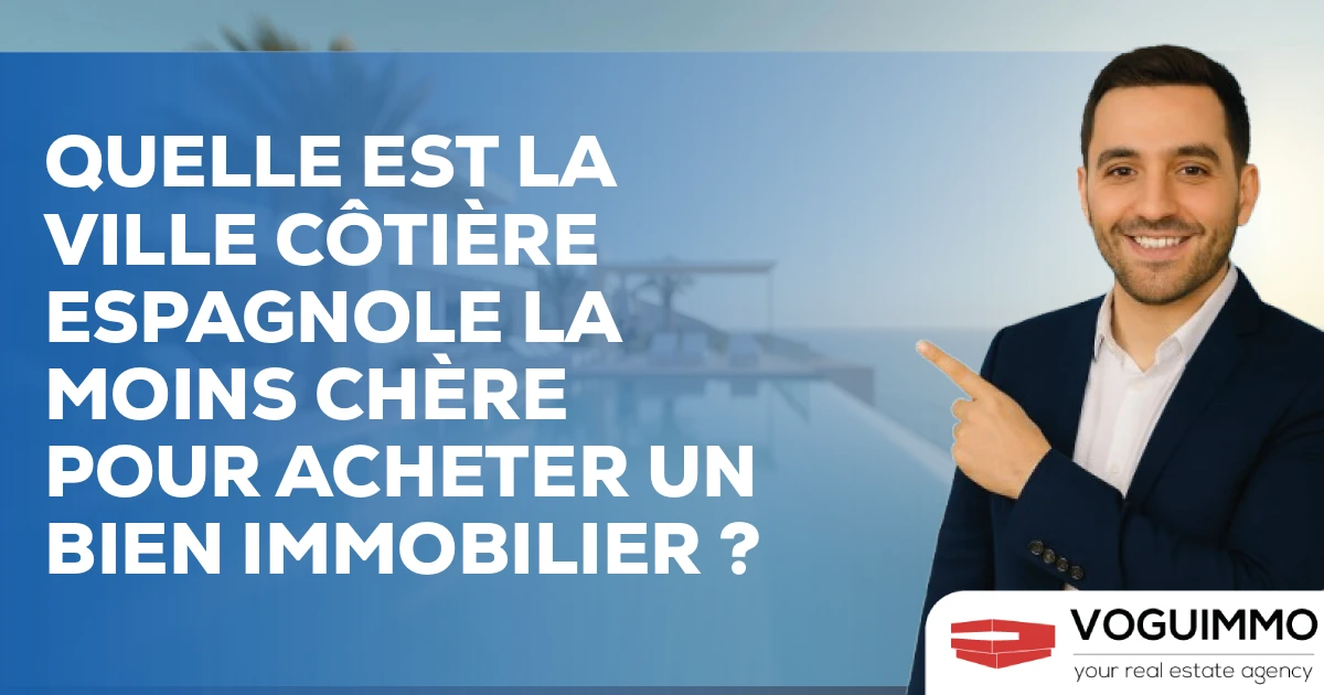 Quelle est la ville côtière espagnole la moins chère pour acheter un bien immobilier ?