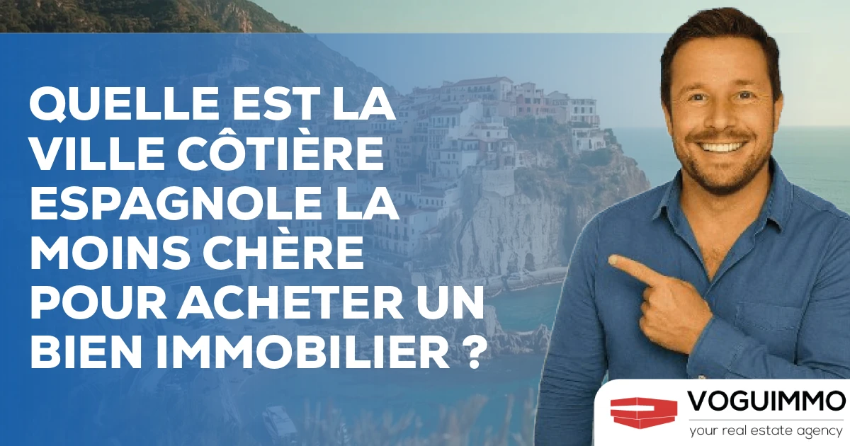 Quelle est la ville côtière espagnole la moins chère pour acheter un bien immobilier ?