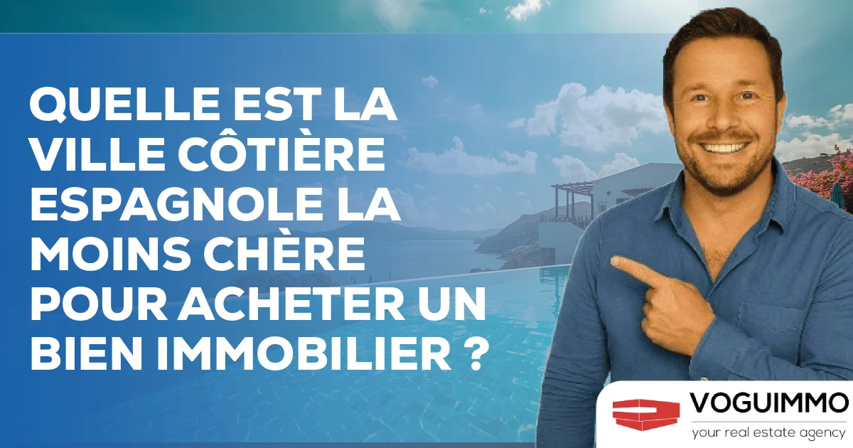 Quelle est la ville côtière espagnole la moins chère pour acheter un bien immobilier ?