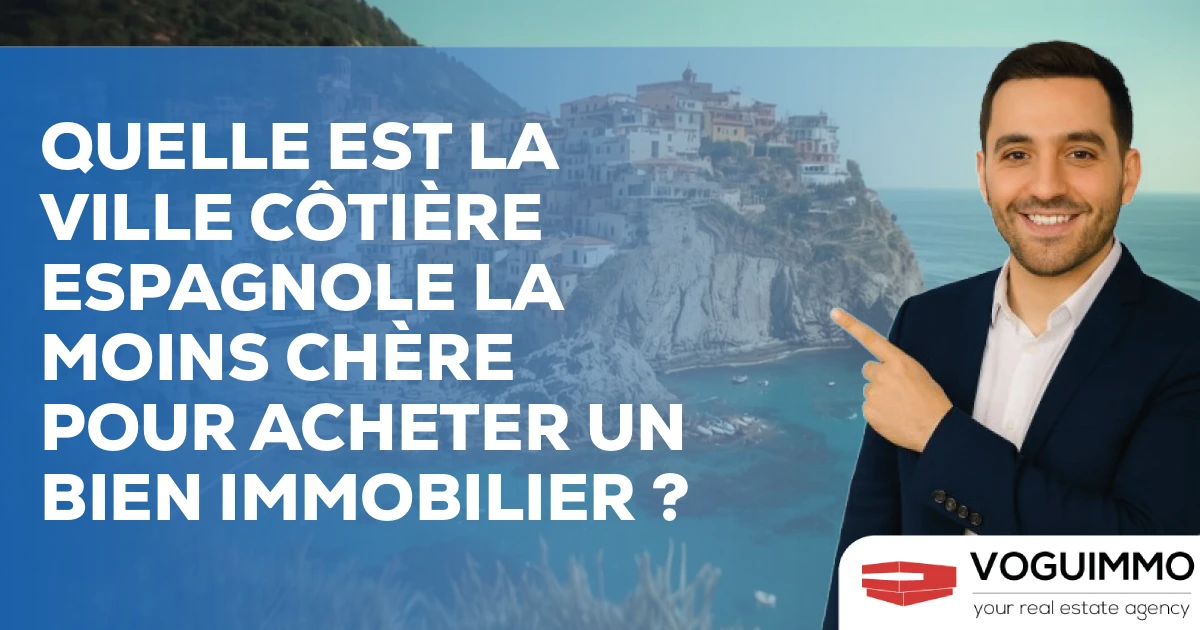 Quelle est la ville côtière espagnole la moins chère pour acheter un bien immobilier ?