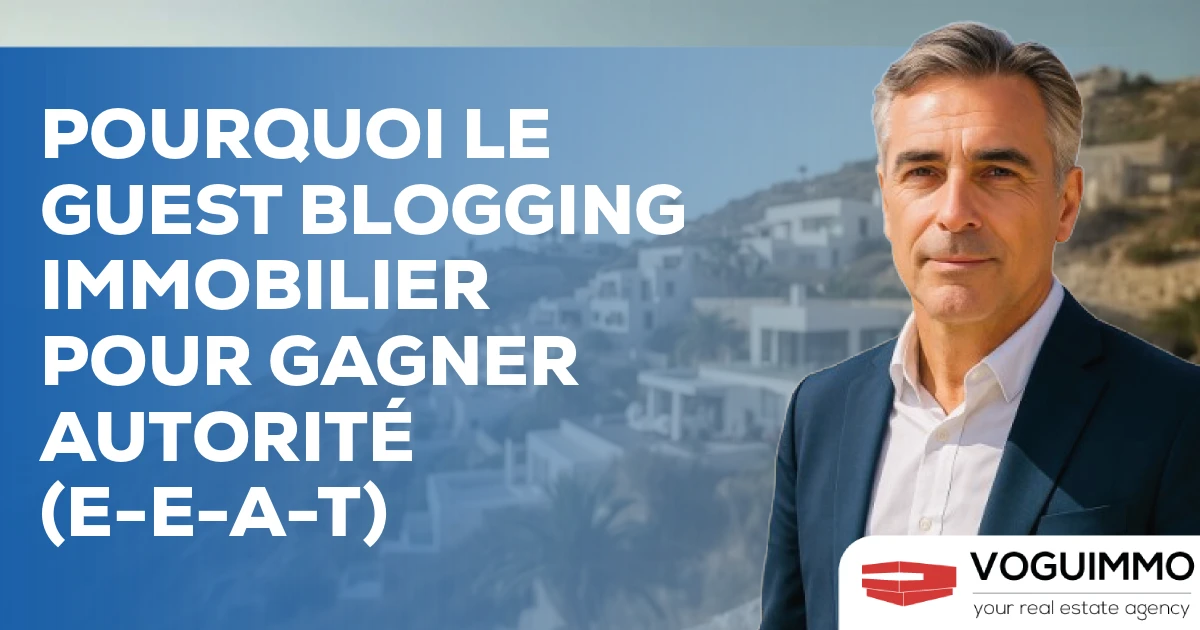 Pourquoi le Guest Blogging Immobilier pour Gagner Autorité (E-E-A-T)