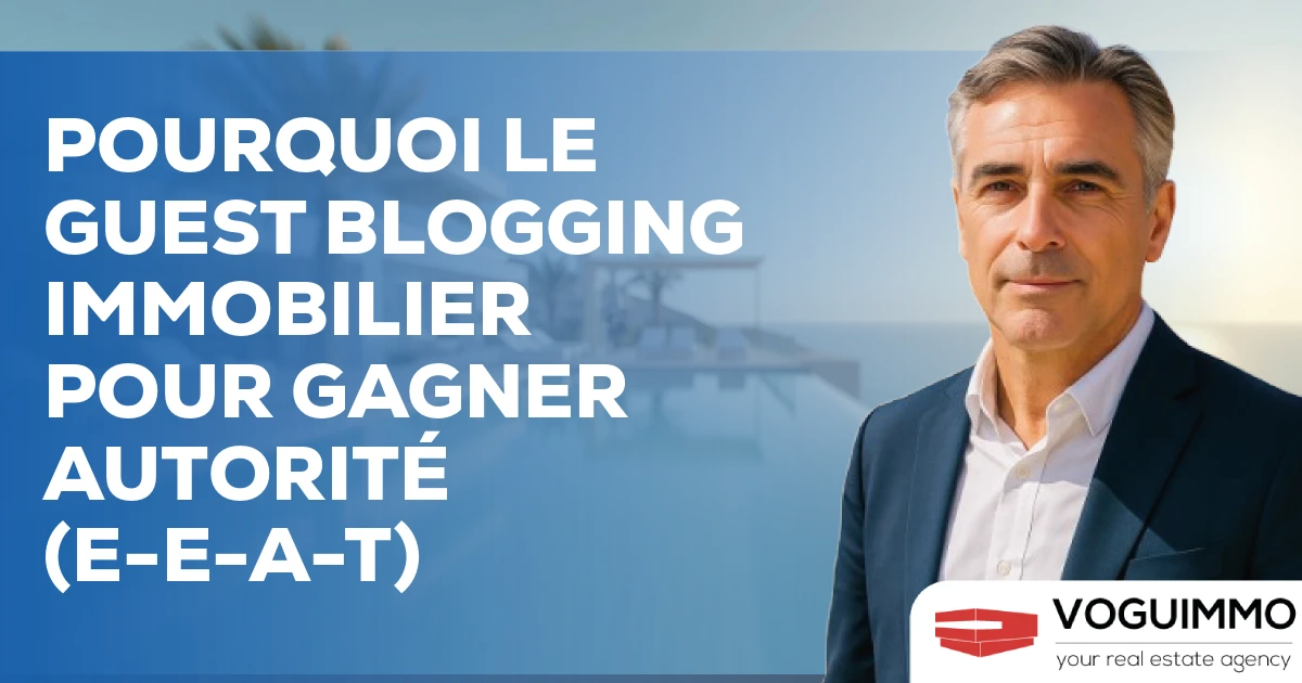 Pourquoi le Guest Blogging Immobilier pour Gagner Autorité (E-E-A-T)