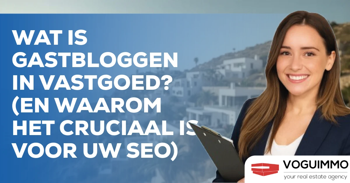Wat is gastbloggen in vastgoed? (En waarom het cruciaal is voor uw SEO)