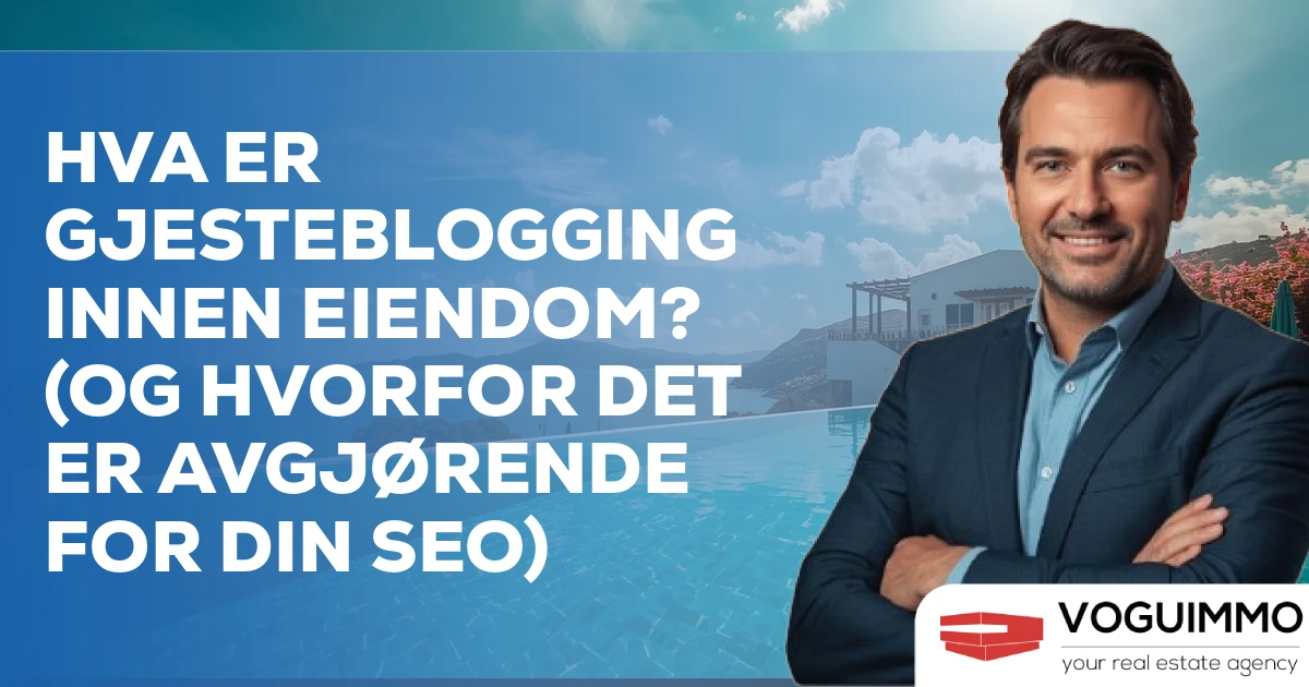 Hva er gjesteblogging innen eiendom? (Og hvorfor det er avgjørende for din SEO)