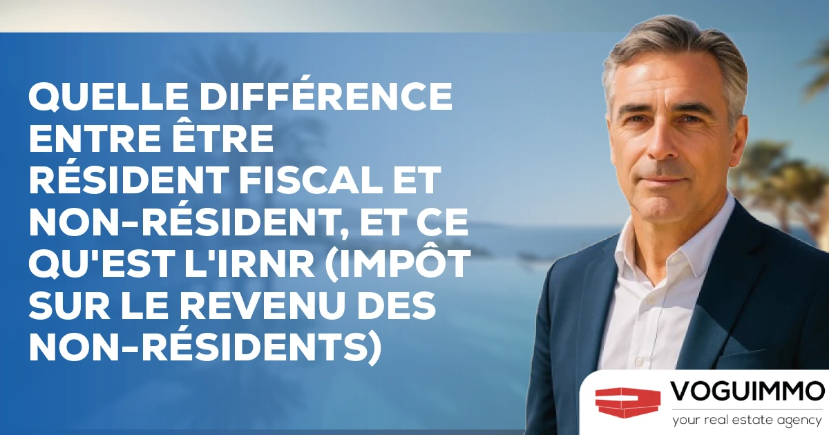 Quelle différence entre être résident fiscal et non-résident, et ce qu'est l'IRNR (Impôt sur le Revenu des Non-Résidents)